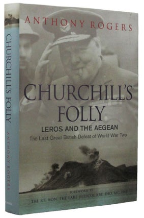 Item #161278 CHURCHILL'S FOLLY: Leros and the Aegean. Winston S. Churchill, Anthony Rogers