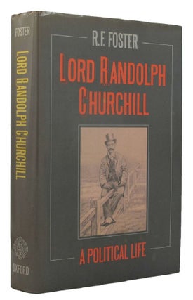 Item #161293 LORD RANDOLPH CHURCHILL. Lord Randolph Churchill, R. F. Foster