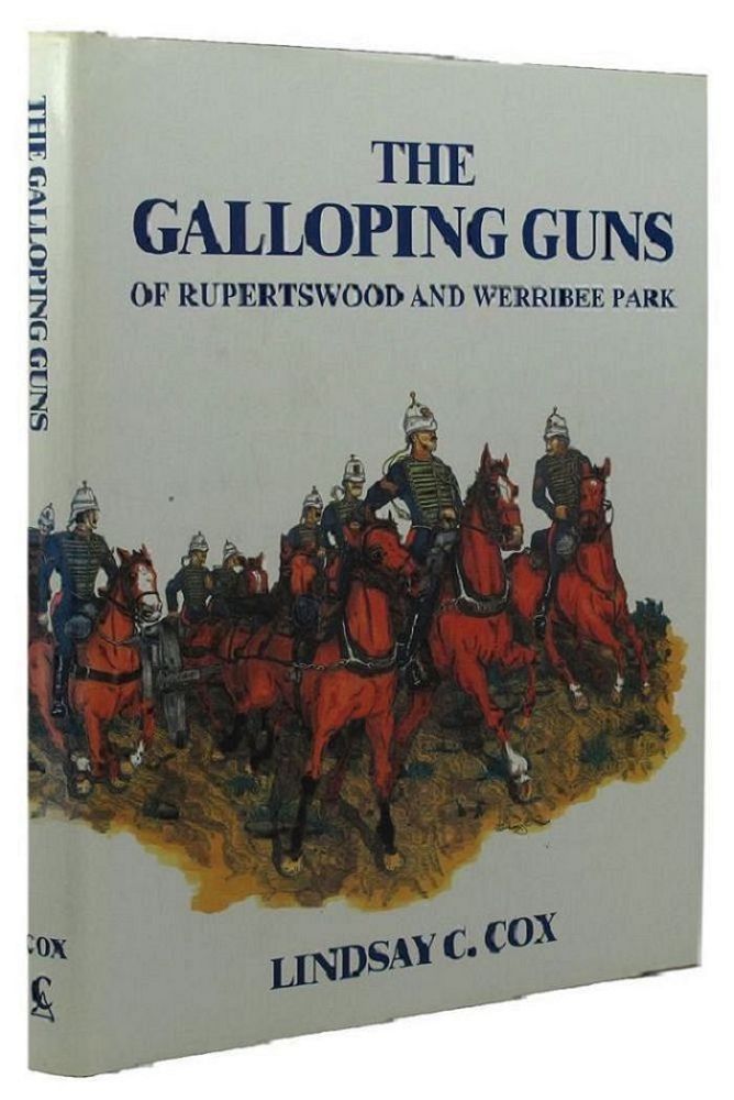 Item #161464 THE GALLOPING GUNS OF RUPERTSWOOD AND WERRIBEE PARK: A History of the Victorian Horse Artillery. Victorian Horse Artillery Australian Artillery, Lindsay C. Cox.