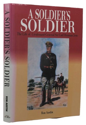 Item #161467 A SOLDIER'S SOLDIER: The life of Lieutenant-General Sir Carl Herman Jess....