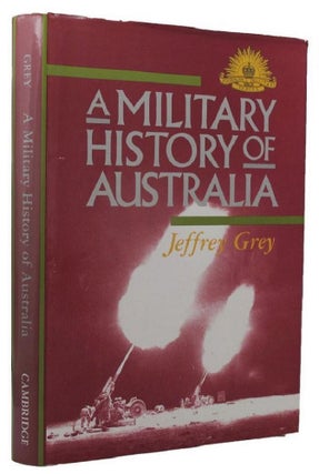 Item #161485 A MILITARY HISTORY OF AUSTRALIA. Jeffrey Grey