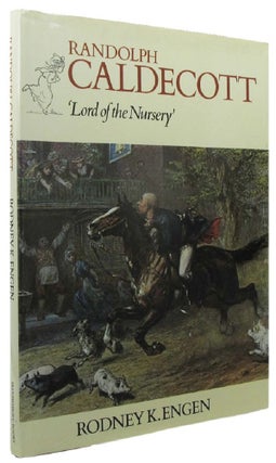 Item #161597 RANDOLPH CALDECOTT, 'Lord of the Nursey'. Randolph Caldecott, Rodney K. Engen
