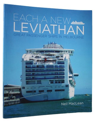 Item #161884 EACH A NEW LEVIATHAN: Great passenger ships in Melbourne. Neil Maclean