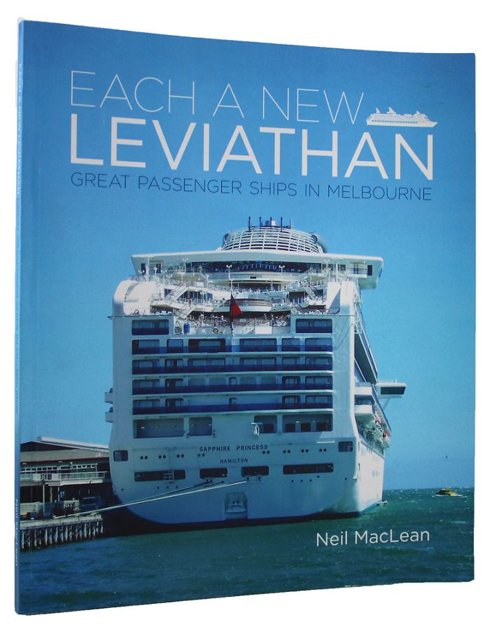 Item #161884 EACH A NEW LEVIATHAN: Great passenger ships in Melbourne. Neil Maclean.