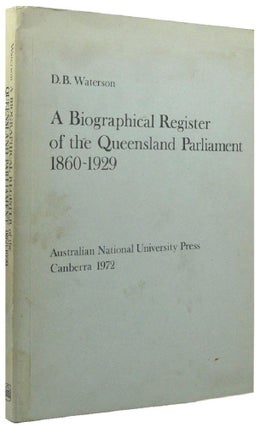 Item #161972 A BIOGRAPHICAL REGISTER OF THE QUEENSLAND PARLIAMENT 1860-1929. D. B. Waterson
