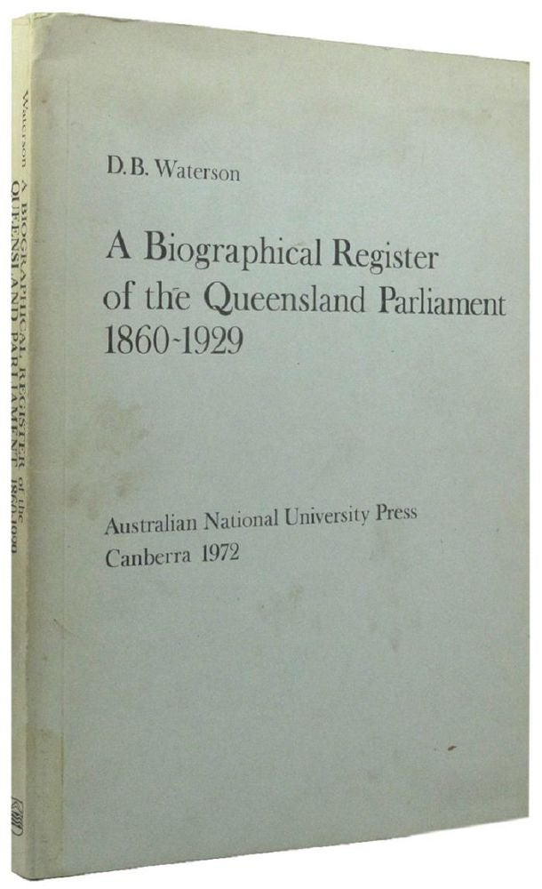 Item #161972 A BIOGRAPHICAL REGISTER OF THE QUEENSLAND PARLIAMENT 1860-1929. D. B. Waterson.