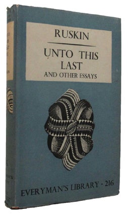Item #162202 UNTO THIS LAST AND OTHER ESSAYS. John Ruskin