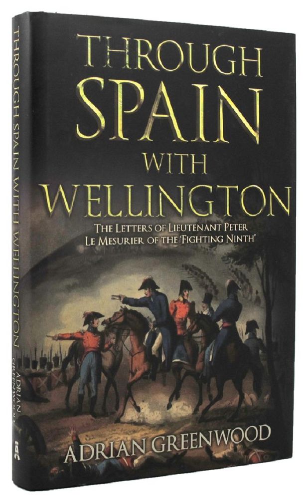 Item #162256 THROUGH SPAIN WITH WELLINGTON. Peter Le Mesurier, Adrian Greenwood.