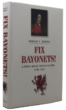 Item #162268 FIX BAYONETS! A Royal Welch Fusilier at war, 1796-1815. Being the Life and Times of...