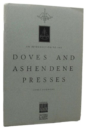 Item #162434 AN INTRODUCTION TO THE DOVES AND ASHENDENE PRESSES. Judith Skidmore