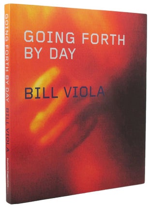 Item #162479 VIOLA: GOING FORTH BY DAY. Bill Viola