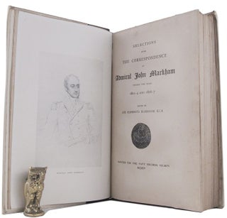 Item #162586 SELECTIONS FROM THE CORRESPONDENCE OF ADMIRAL JOHN MARKHAM 1801-4 and 1806-7. John...
