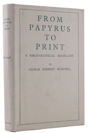 Item #162863 FROM PAPRYUS TO PRINT. George Herbert Bushnell