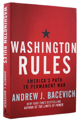 Item #163305 WASHINGTON RULES: America's path to permanent war. Andrew J. Bacevich