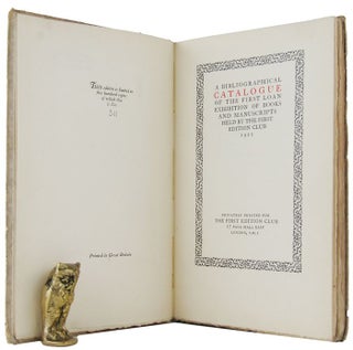Item #163408 A BIBLIOGRAPHICAL CATALOGUE OF THE FIRST LOAN EXHIBITION OF BOOKS AND MANUSCRIPTS...