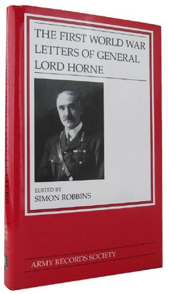 Item #163453 THE FIRST WORLD WAR LETTERS OF GENERAL LORD HORNE. Lord Horne