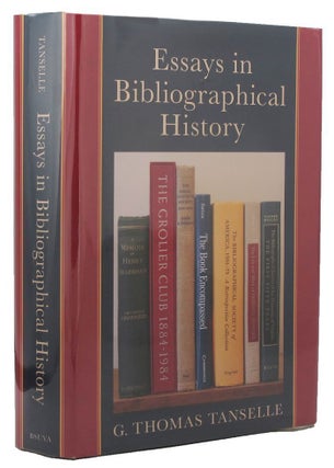 Item #163513 ESSAYS IN BIBLIOGRAPHICAL HISTORY. G. Thomas Tanselle