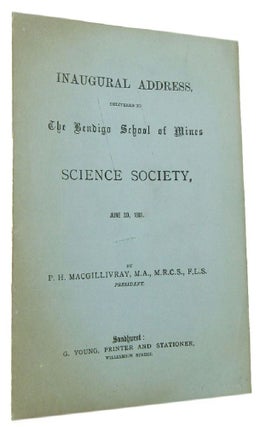 Item #163553 INAUGURAL ADDRESS, DELIVERED TO THE BENDIGO SCHOOL OF MINES SCIENCE SOCIETY, June...
