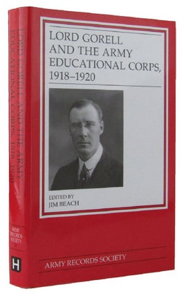 Item #163616 LORD GORELL AND THE ARMY EDUCATIONAL CORPS, 1918-1920. Jim Beach
