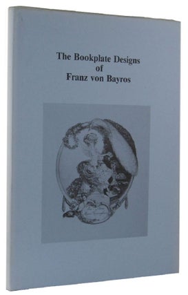 Item #163689 CHECKLIST OF THE BOOKPLATE DESIGNS OF FRANZ VON BAYROS. Franz von Bayros, J. L....