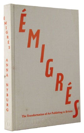 Item #163795 EMIGRES: The Transformation of Art Publishing in Britain. Anna Nyburg