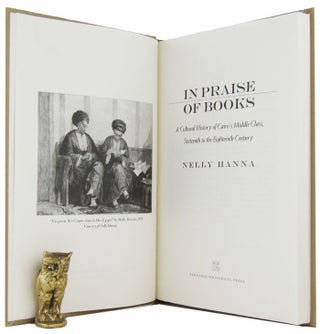 Item #163827 IN PRAISE OF BOOKS: A Cultural History of Cairo's Middle Class, Sixteenth to the...