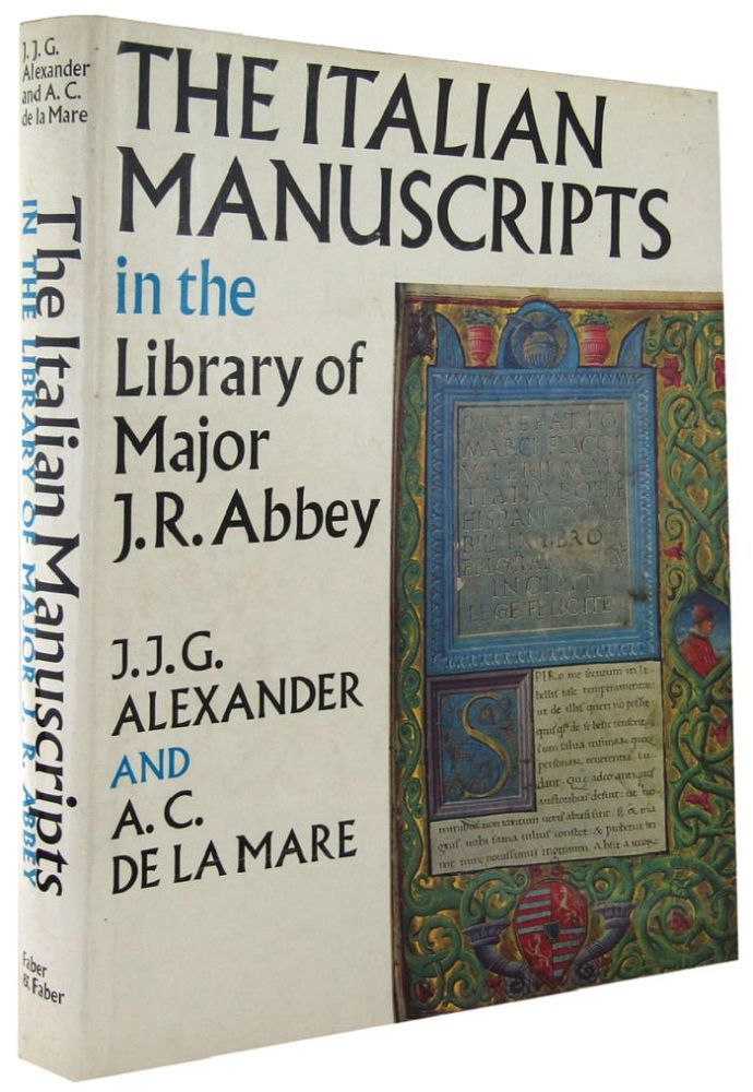 Item #164007 THE ITALIAN MANUSCRIPTS IN THE LIBRARY OF MAJOR J. R. ABBEY. J. J. G. Alexander, A. C. De La Mare.