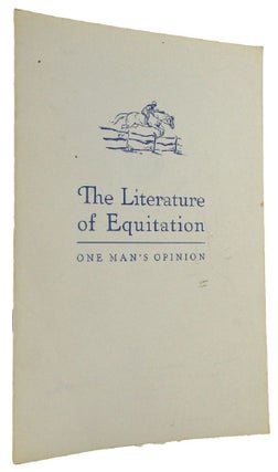 Item #164196 THE LITERATURE OF EQUITATION: one man's opinion. W. Sidney Felton