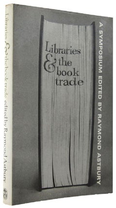 Item #164270 LIBRARIES & THE BOOK TRADE. Raymond Astbury