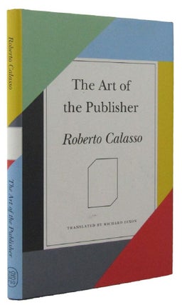 Item #164367 THE ART OF THE PUBLISHER. Roberto Calasso