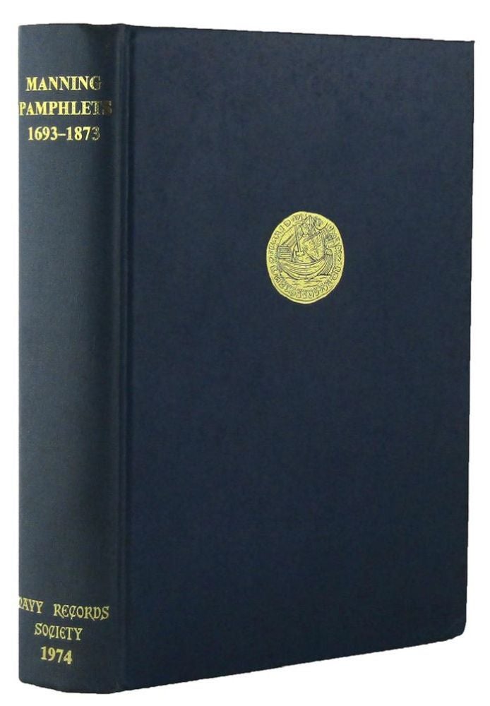 Item #164632 THE MANNING OF THE ROYAL NAVY: Selected Public Pamphlets 1693-1873. J. S. Bromley.