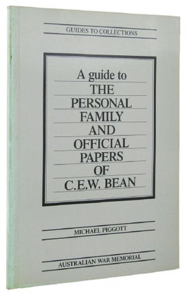 Item #164661 A GUIDE TO THE PERSONAL FAMILY AND OFFICIAL PAPERS OF C. E. W. BEAN. Michael Piggott