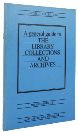 Item #164662 A GENERAL GUIDE TO THE LIBRARY COLLECTIONS AND ARCHIVES IN THE AUSTRALIAN WAR...