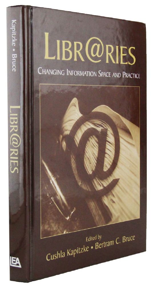 Item #164664 LIBR@RIES: Changing Information Space and Practice. Cushla Kapitzke, Bertram C. Bruce.