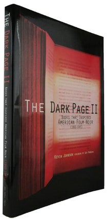 Item #164666 THE DARK PAGE II: Books That Inspired American Film Noir [1950-1965]. Kevin Johnson