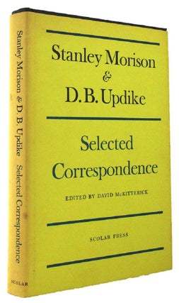 Item #164776 STANLEY MORISON & D. B. UPDIKE: Selected Correspondence. Stanley Morison, Daniel...