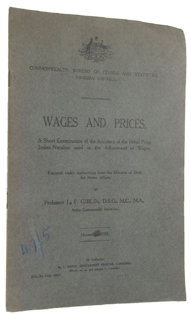 Item #164900 WAGES AND PRICES: A Short Examination of the Accuracy of the Retail Price Index-Number used in the Adjustment of Wages. L. F. Giblin.