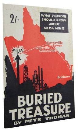 Item #164922 BURIED TREASURE: What everyone should know about Mt. Isa Mines. Pete Thomas
