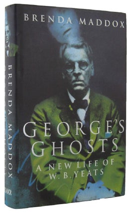 Item #164982 GEORGE'S GHOSTS. W. B. Yeats, Brenda Maddox