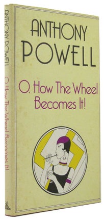 Item #165117 O, HOW THE WHEEL BECOMES IT! Anthony Powell