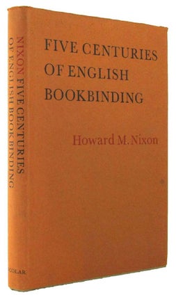 Item #165148 FIVE CENTURIES OF ENGLISH BOOKBINDING. Howard M. Nixon
