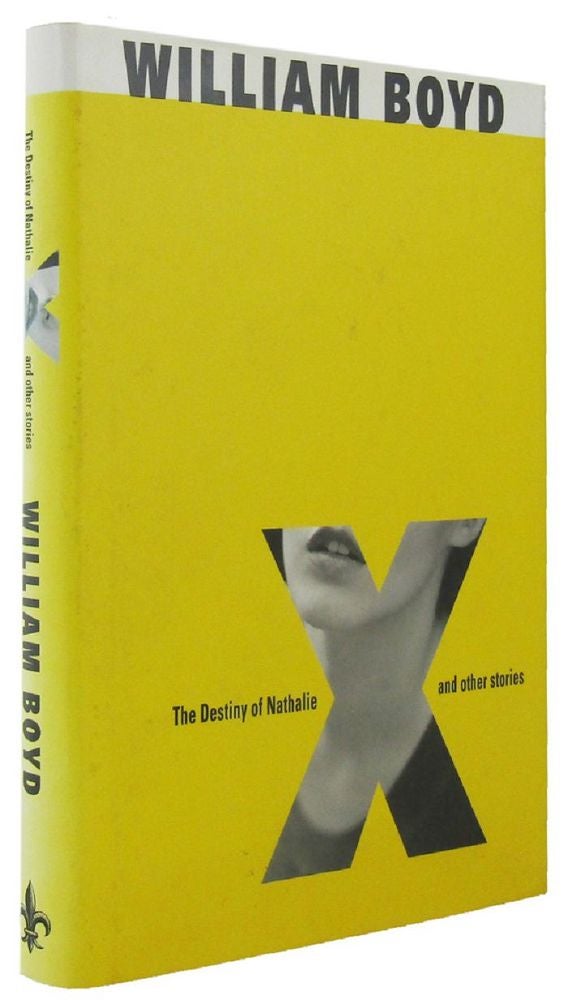 Item #165255 THE DESTINY OF NATHALIE "X" and other stories. William Boyd.