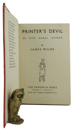 Item #165903 PRINTER'S DEVIL, OR HOW BOOKS HAPPEN. James Milne