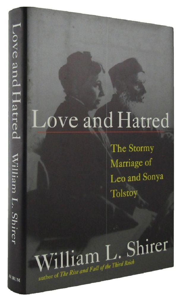 Item #166024 LOVE AND HATRED: the troubled marriage of Leo and Sonya Tolstoy. Leo Tolstoy, Sonya, William L. Shirer.
