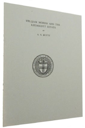 Item #166335 WILLIAM MORRIS AND THE KELMSCOTT ESTATE. William Morris, A. R. Dufty