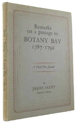 Item #166348 REMARKS ON A PASSAGE TO BOTANY BAY 1787-1792. A First Fleet Journal. James Scott