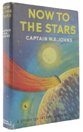 Item #166515 NOW TO THE STARS. Captain W. E. Johns
