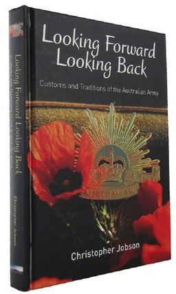 Item #166647 LOOKING FORWARD LOOKING BACK: Customs and Traditions of the Australian Army....