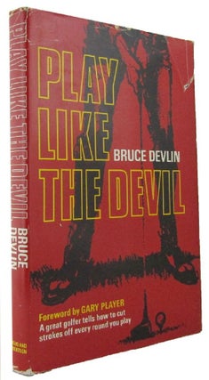Item #166673 PLAY LIKE THE DEVIL. Bruce Devlin