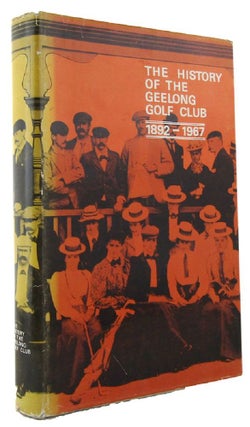 Item #166683 THE HISTORY OF THE GEELONG GOLF CLUB. Gordon Long